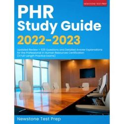 PHR Study Guide 2022-2023: Updated Review + 525 Questions and Detailed Answer Explanations for the Professional in Human Resources Certification (3 Full-Length Practice Exams)