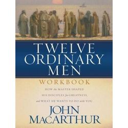 Twelve Ordinary Men Workbook: How The Master Shaped His Disciples For Greatness, And What He Wants To Do With You