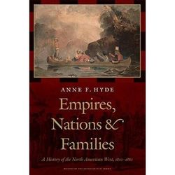 Empires, Nations, And Families: A New History Of The North American West, 1800-1860