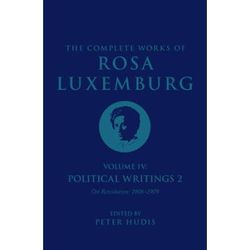 The Complete Works Of Rosa Luxemburg Volume Iv: Political Writings 2, On Revolution (1906-1909)