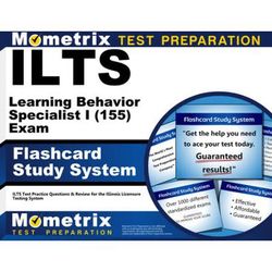 Ilts Learning Behavior Specialist I (155) Exam Flashcard Study System: Ilts Test Practice Questions & Review For The Illinois Licensure Testing System