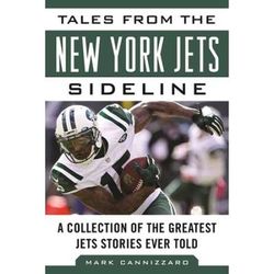 Tales From The New York Jets Sideline: A Collection Of The Greatest Jets Stories Ever Told