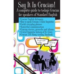 Say It In Crucian A Complete Guide To Todays Crucian For Speakers Of Standard English