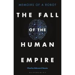 The Fall Of The Human Empire: Memoirs Of A Robot