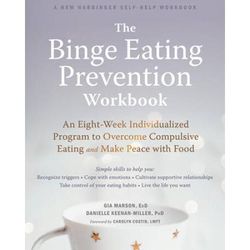 The Binge Eating Prevention Workbook: An Eight-Week Individualized Program To Overcome Compulsive Eating And Make Peace With Food