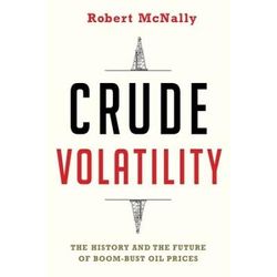 Crude Volatility: The History And The Future Of Boom-Bust Oil Prices