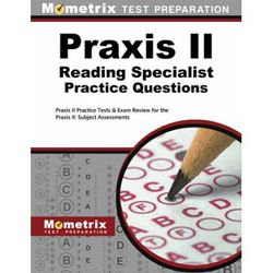 Praxis Ii Reading Specialist Practice Questions: Praxis Ii Practice Tests & Exam Review For The Praxis Ii: Subject Assessments