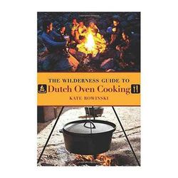 The Wilderness Guide to Dutch Oven Cooking