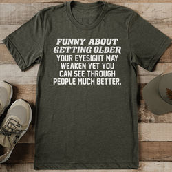 Funny About Getting Older Your Eyesight May Weaken Yet You Tee L Olive