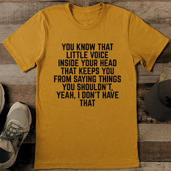 You Know That Little Voice Inside Your Head That Keeps Tee XL Mustard