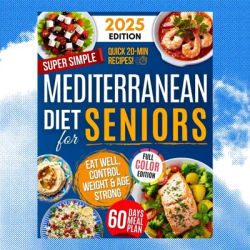 Super Simple Mediterranean Diet Cookbook for Seniors: Eat Healthy Support Longevity Control Weight Your Complete Science Book
