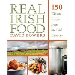 Real Irish Food: 150 Classic Recipes From The Old Country