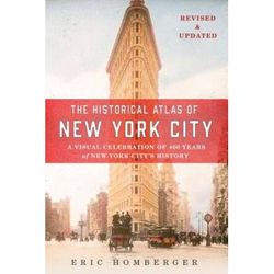 The Historical Atlas Of New York City: A Visual Celebration Of 400 Years Of New York City's History
