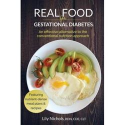 Real Food For Gestational Diabetes: An Effective Alternative To The Conventional Nutrition Approach