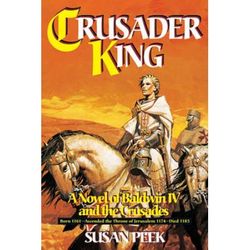 Crusader King: A Novel Of Baldwin Iv And The Crusades