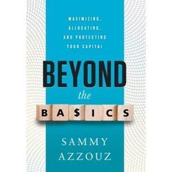 Beyond The Basics: Maximizing, Allocating, And Protecting Your Capital