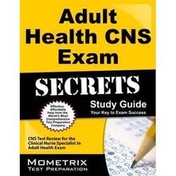 Adult Health CNS Exam Secrets Study Guide: CNS Test Review for the Clinical Nurse Specialist in Adult Health Exam