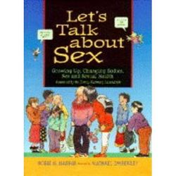 Let's Talk About Sex: Growing Up, Changing Bodies, Sex And Sexual Health