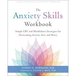 The Anxiety Skills Workbook: Simple Cbt And Mindfulness Strategies For Overcoming Anxiety, Fear, And Worry