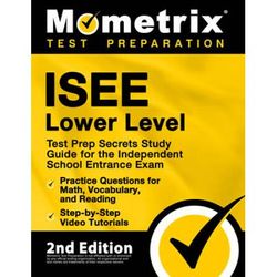 Isee Lower Level Test Prep Secrets Study Guide For The Independent School Entrance Exam, Practice Questions For Math, Vocabulary, And Reading, Step-By