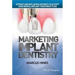 Marketing Implant Dentistry: Attract And Influence Patients To Accept Your Dental Implant Treatment Plan