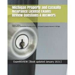 Michigan Property And Casualty Insurance License Exams Review Questions & Answers 2016/17 Edition: A Self-Practice Exercise Book Focusing On The Basic