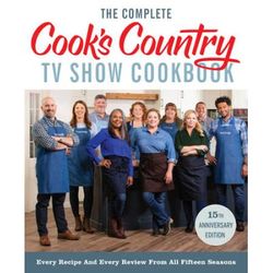 The Complete Cook's Country Tv Show Cookbook 15th Anniversary Edition Includes Season 15 Recipes: Every Recipe And Every Review From All Fifteen Seaso