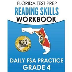 Florida Test Prep Reading Skills Workbook Daily Fsa Practice Grade 4: Preparation For The Fsa Ela Reading Tests