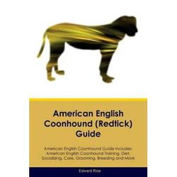 American English Coonhound Redtick Guide American English Coonhound Guide Includes American English Coonhound Training Diet Socializing Care Grooming Breeding and More