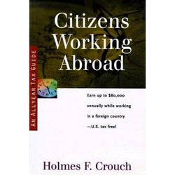 Citizens Working Abroad: Guides to Help Taxpayers Make Decisions Throughout the Year to Reduce Taxes, Eliminate Hassles, and Minimize Professio ... Guides Series 100: Individuals and Families)