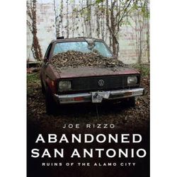 Abandoned San Antonio: Ruins Of The Alamo