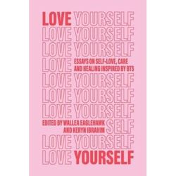 Love Yourself: Essays On Self-Love, Care And Healing Inspired By Bts