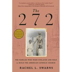 The 272: The Families Who Were Enslaved And Sold To Build The American Catholic Church