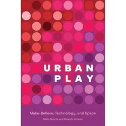 Urban Play: Make-Believe, Technology, And Space
