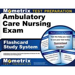 Ambulatory Care Nursing Exam Flashcard Study System: Ambulatory Care Nurse Test Practice Questions & Review For The Ambulatory Care Nursing Exam