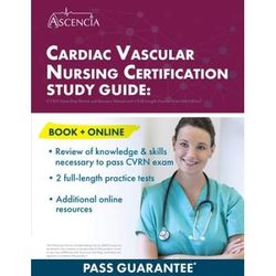 Cardiac Vascular Nursing Certification Study Guide: CVRN Exam Prep Review and Resource Manual with 2 Full-Length Practice Tests [4th Edition]