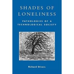 Shades Of Loneliness: Pathologies Of A Technological Society