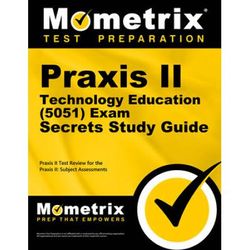 Praxis Ii Technology Education (5051) Exam Secrets Study Guide: Praxis Ii Test Review For The Praxis Ii: Subject Assessments