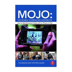 Focal Press Book: MOJO: The Mobile Journalism Handbook - How to Make Broadcast Videos w 9781138824904