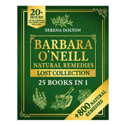Barbara O'Neill Natural Remedies Lost Collec's Comprehensive Natural Therapy Encyclopedia Compiled By Serena Dalton