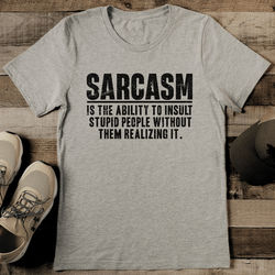 Sarcasm Is The Ability To Insult Stupid People Without Them Realizing It Tee S Athletic Heather