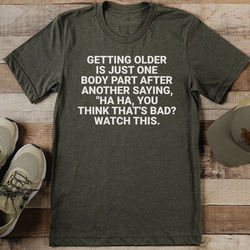 Getting Older Is Just One Body Part After Another Saying Tee L Olive