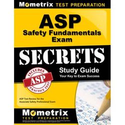 Asp Safety Fundamentals Exam Secrets Study Guide: Asp Test Review For The Associate Safety Professional Exam