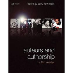 Auteurs And Authorship: A Film Reader