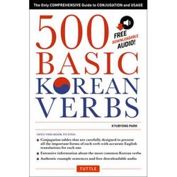 500 Basic Korean Verbs: The Only Comprehensive Guide To Conjugation And Usage