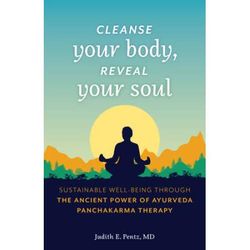 Cleanse Your Body, Reveal Your Soul: Sustainable Well-Being Through The Ancient Power Of Ayurveda Panchakarma Therapy