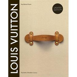 Louis Vuitton: The Birth Of Modern Luxury Updated Edition: The Birth Of Modern Luxury Updated Edition