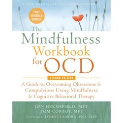 The Mindfulness Workbook For Ocd: A Guide To Overcoming Obsessions And Compulsions Using Mindfulness And Cognitive Behavioral Therapy