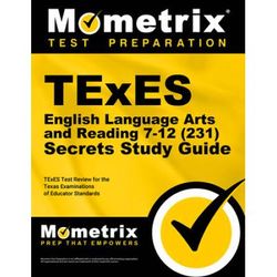 Texes English Language Arts And Reading 7-12 (231) Secrets Study Guide: Texes Test Review For The Texas Examinations Of Educator Standards