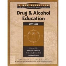 Drug And Alcohol Education Long Term Workbook New Direction A Cognitive Behavioral Treatment Curriculum New Direction A Cognitive Behavioral Treatment Curriculum